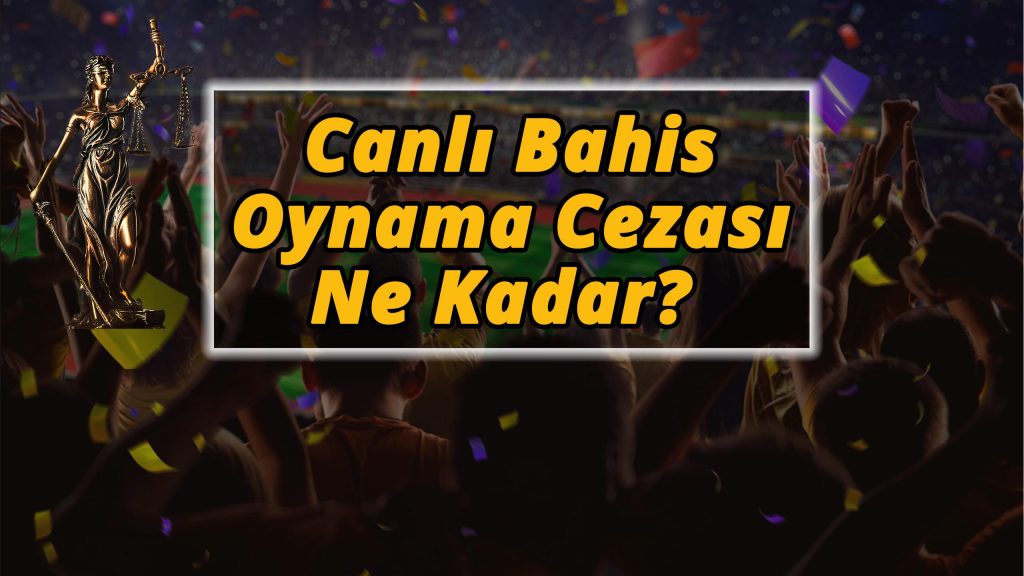 Canlı Bahis Oynama Cezası Ne Kadar?