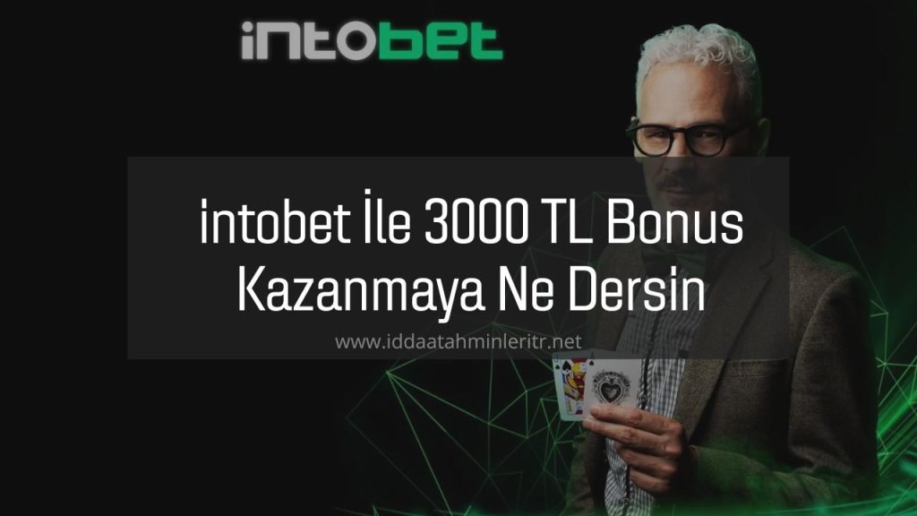 intobet İle 3000 TL Bonus Kazanmaya Ne Dersin